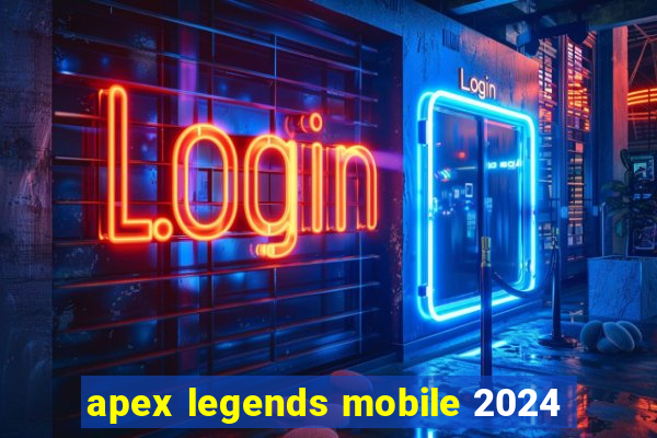 apex legends mobile 2024