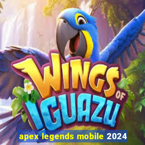 apex legends mobile 2024