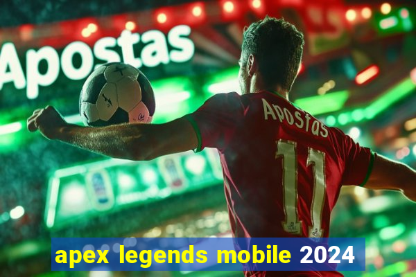 apex legends mobile 2024