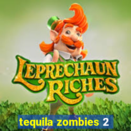 tequila zombies 2