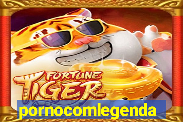 pornocomlegenda