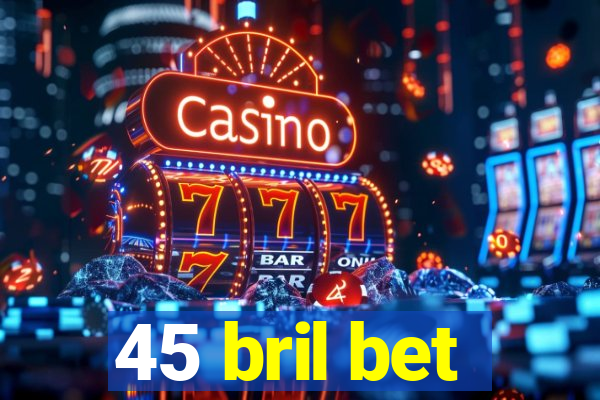 45 bril bet