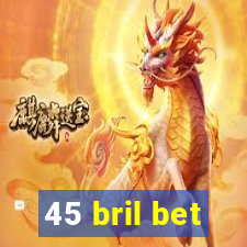 45 bril bet