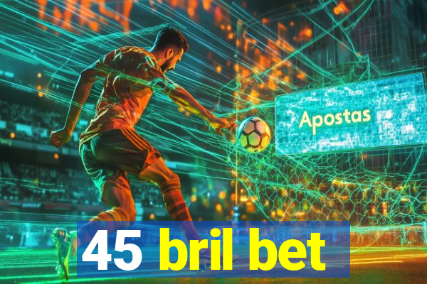 45 bril bet