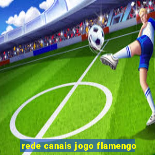 rede canais jogo flamengo