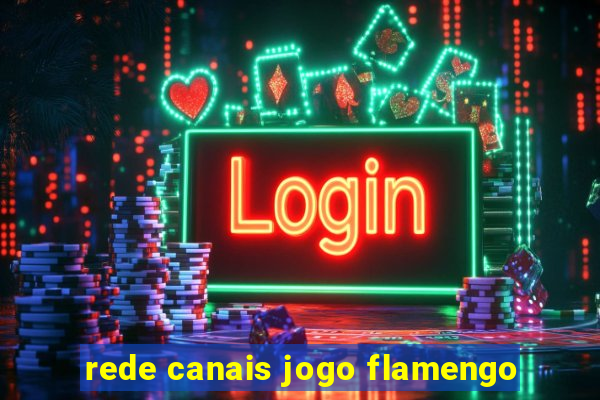 rede canais jogo flamengo