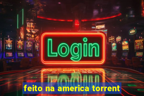 feito na america torrent