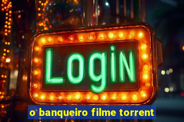 o banqueiro filme torrent