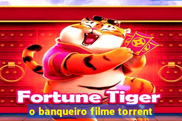 o banqueiro filme torrent