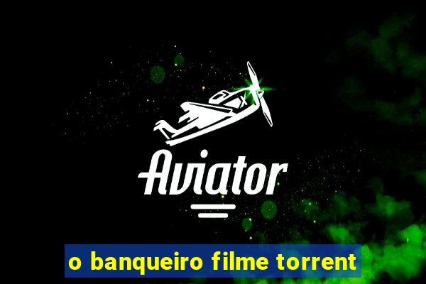 o banqueiro filme torrent