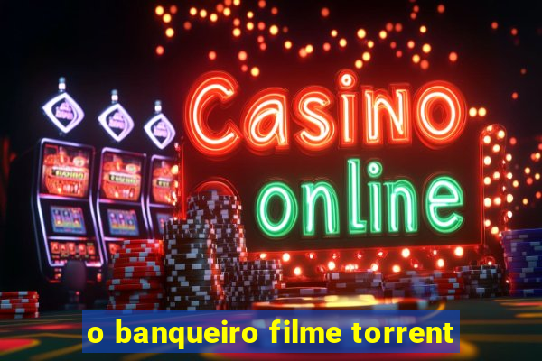 o banqueiro filme torrent