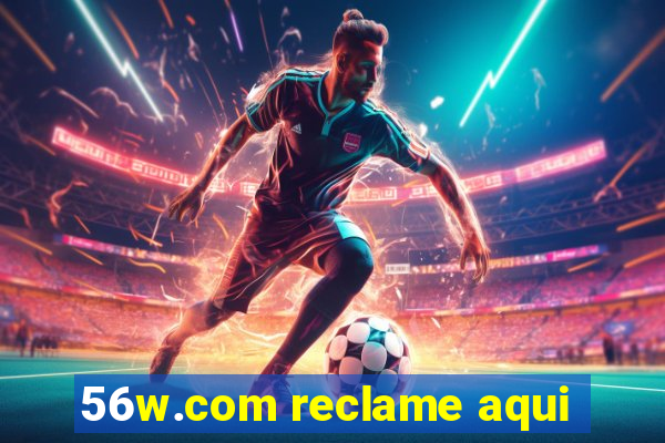 56w.com reclame aqui