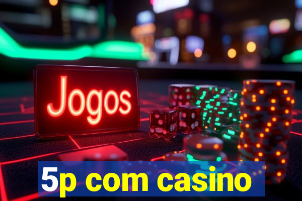 5p com casino