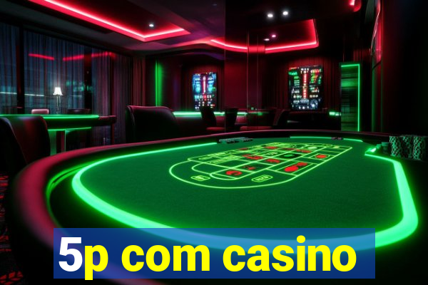 5p com casino