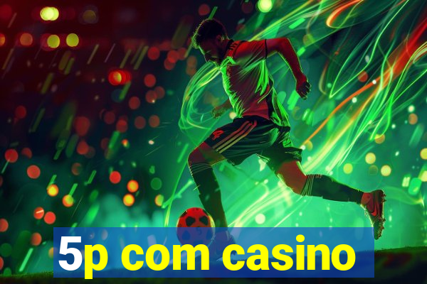 5p com casino