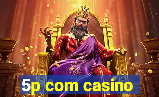 5p com casino