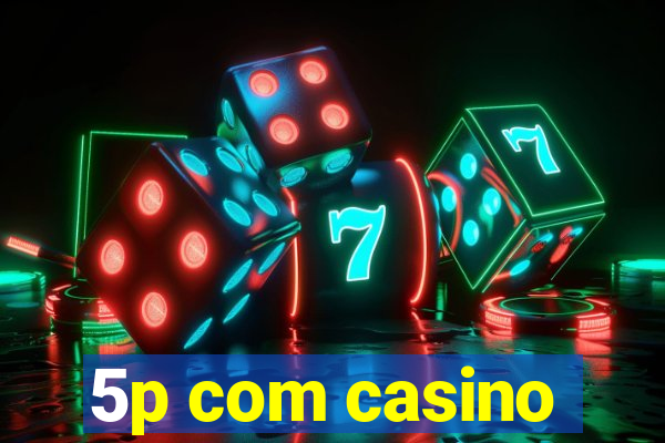 5p com casino