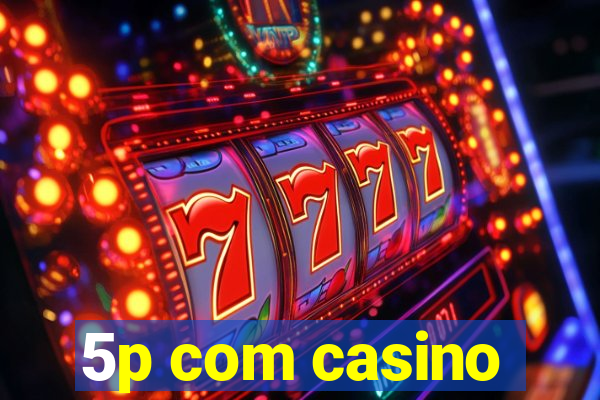 5p com casino