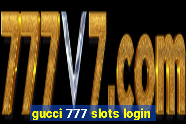 gucci 777 slots login