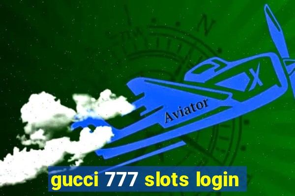 gucci 777 slots login