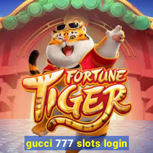 gucci 777 slots login