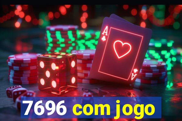 7696 com jogo