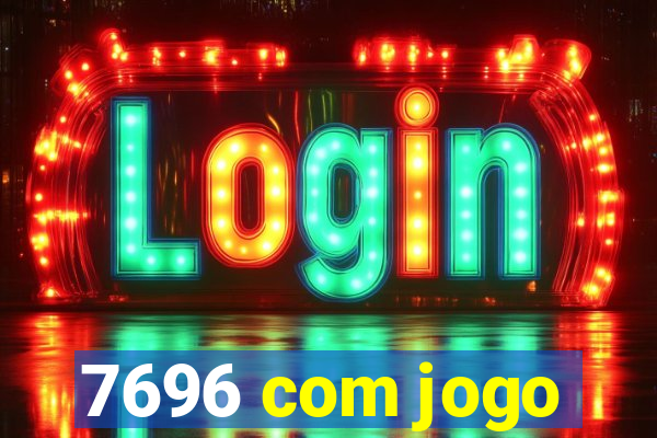 7696 com jogo