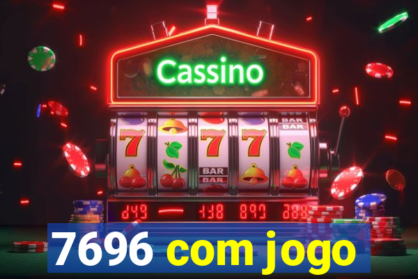 7696 com jogo