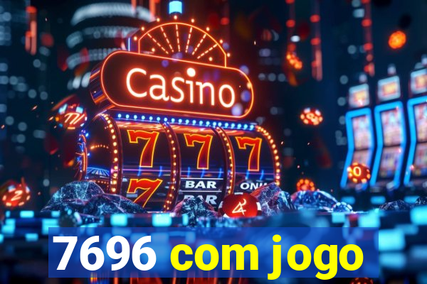 7696 com jogo