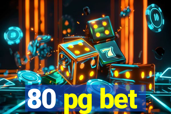 80 pg bet