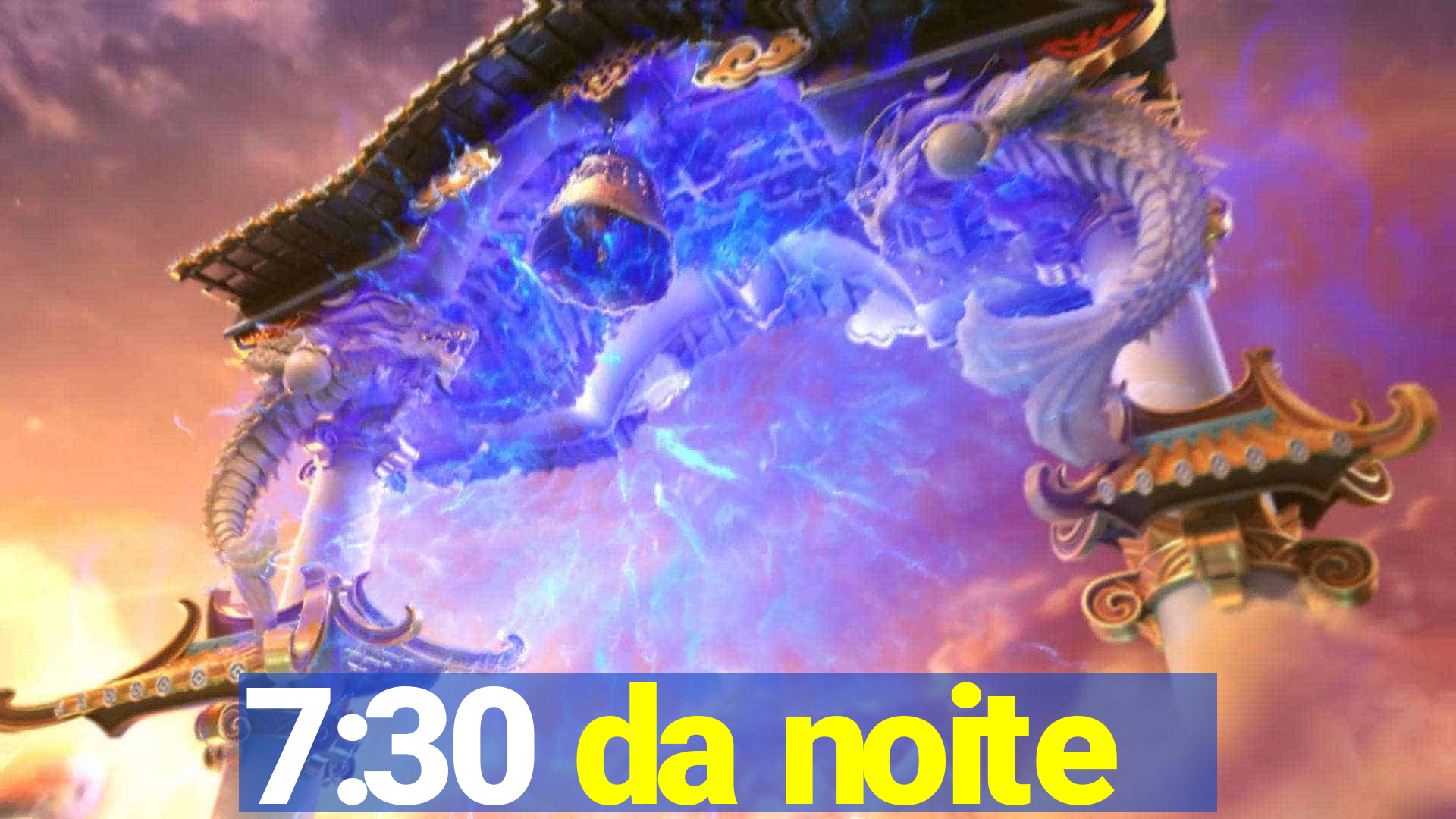 7:30 da noite