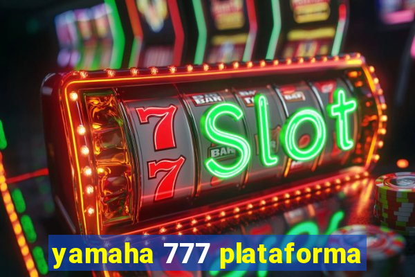 yamaha 777 plataforma