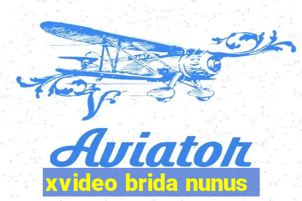 xvideo brida nunus