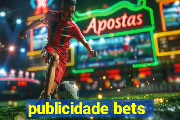 publicidade bets