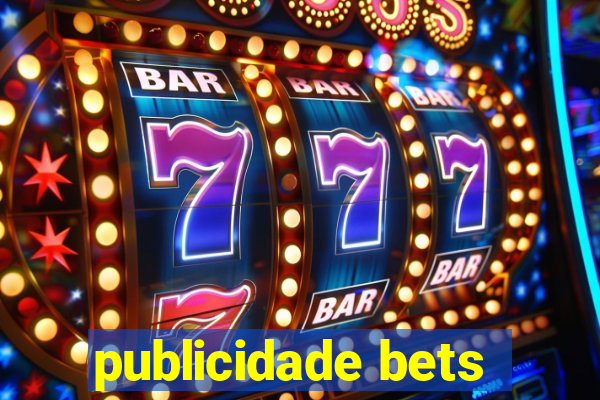 publicidade bets