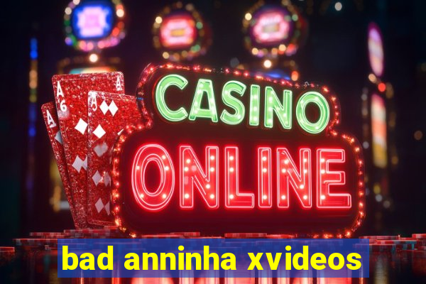 bad anninha xvideos