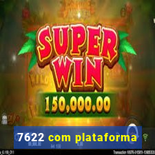 7622 com plataforma