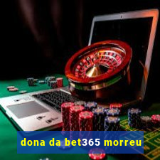 dona da bet365 morreu