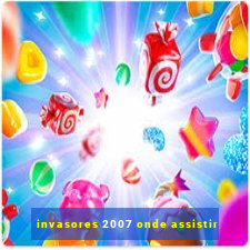 invasores 2007 onde assistir