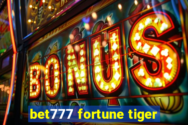 bet777 fortune tiger