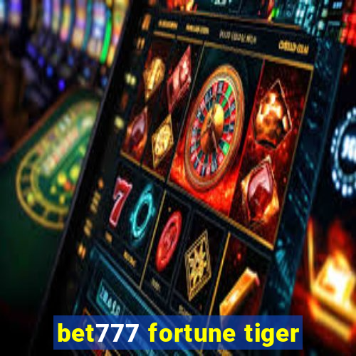 bet777 fortune tiger