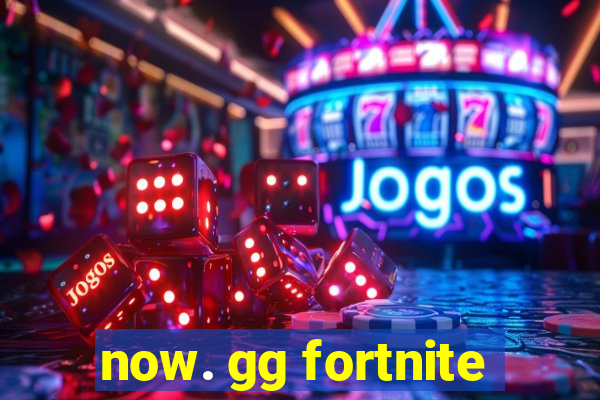 now. gg fortnite