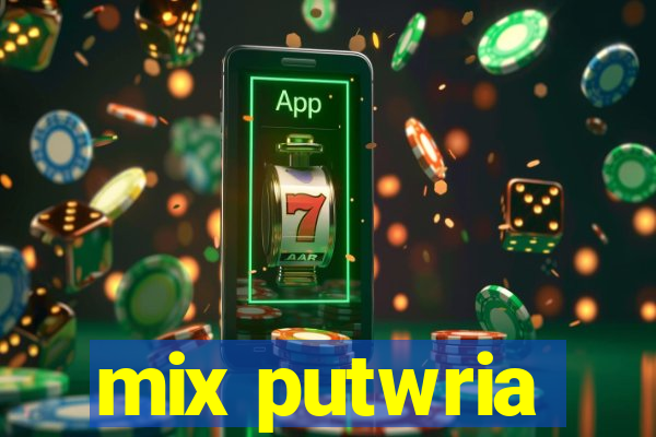 mix putwria