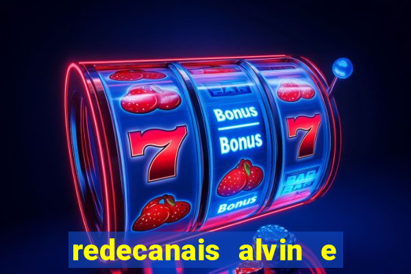 redecanais alvin e os esquilos