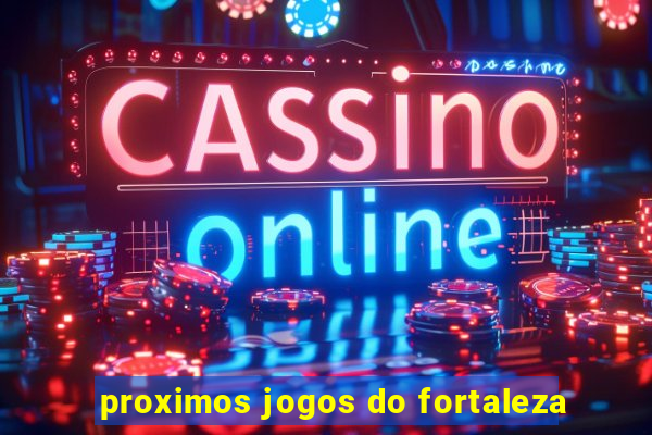 proximos jogos do fortaleza