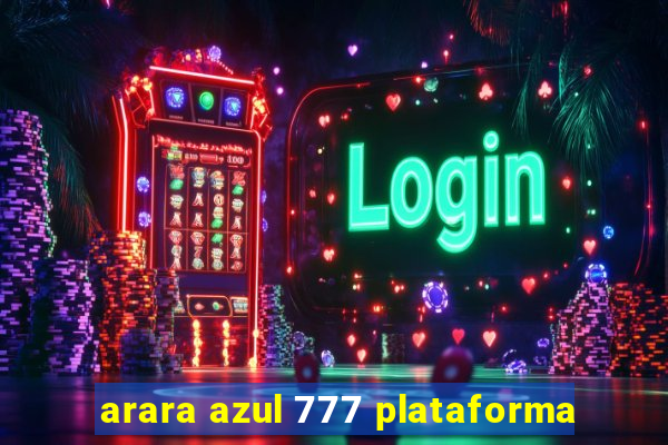 arara azul 777 plataforma