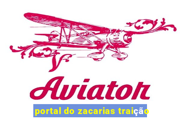 portal do zacarias traição