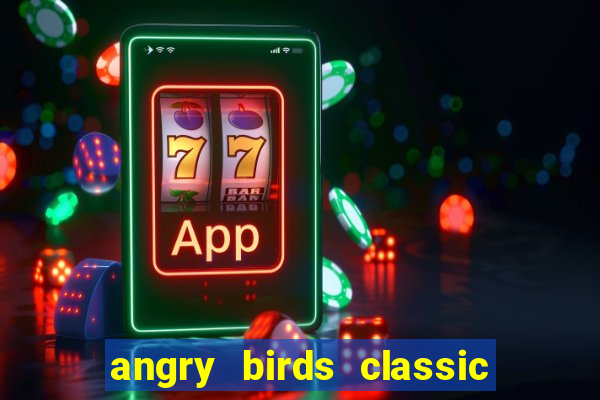 angry birds classic 1.0.0 apk