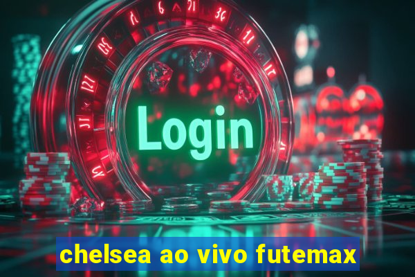 chelsea ao vivo futemax