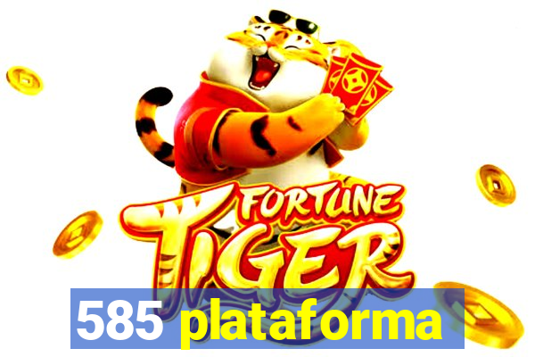 585 plataforma